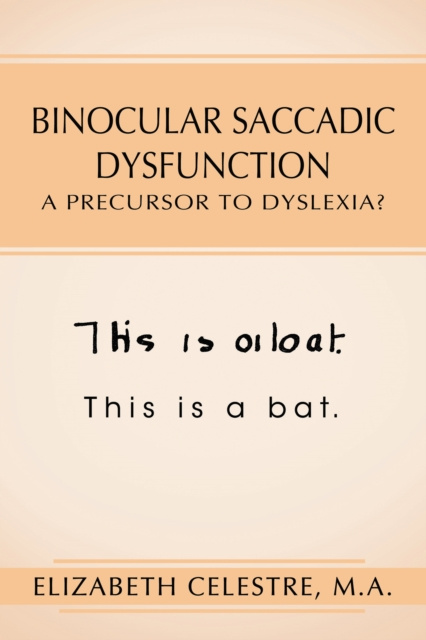 E-knjiga Binocular Saccadic Dysfunction - a Precursor to Dyslexia? Elizabeth Celestre M.A.