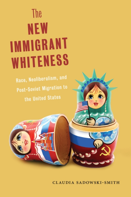 E-knjiga New Immigrant Whiteness Claudia Sadowski-Smith