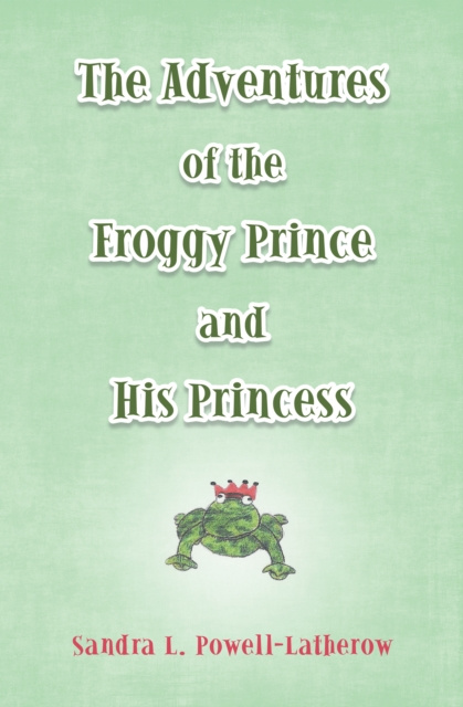 E-book Adventures of the Froggy Prince and His Princess Sandra L. Powell-Latherow