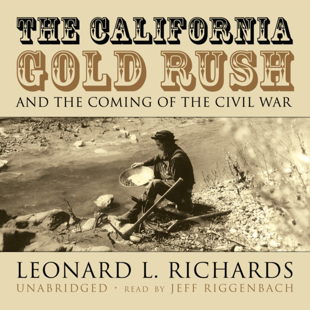 Hörbuch California Gold Rush and the Coming of the Civil War Leonard L. Richards