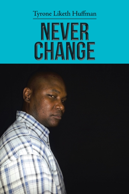 E-book Never Change Tyrone Liketh Huffman