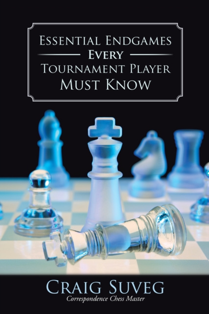 E-book Essential Endgames Every Tournament Player Must Know Craig Suveg