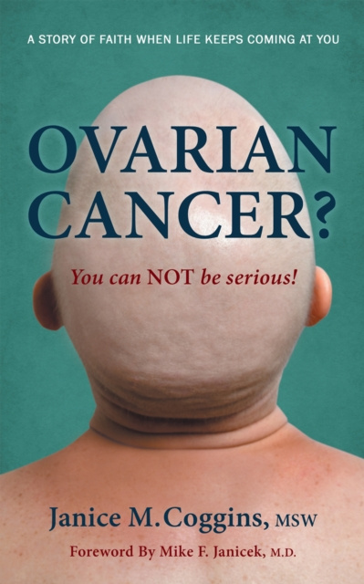 E-book Ovarian Cancer? You Can Not Be Serious! Mike F. Janicek M.D.
