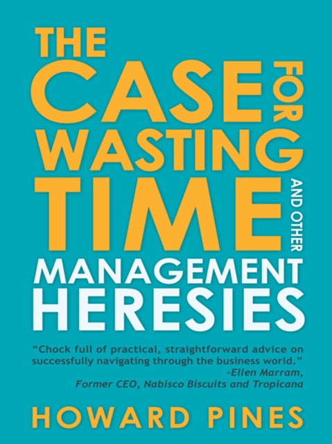 E-knjiga Case for Wasting Time and Other Management Heresies Howard Pines