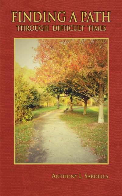 E-knjiga Finding a Path Through Difficult Times Anthony L. Sardella