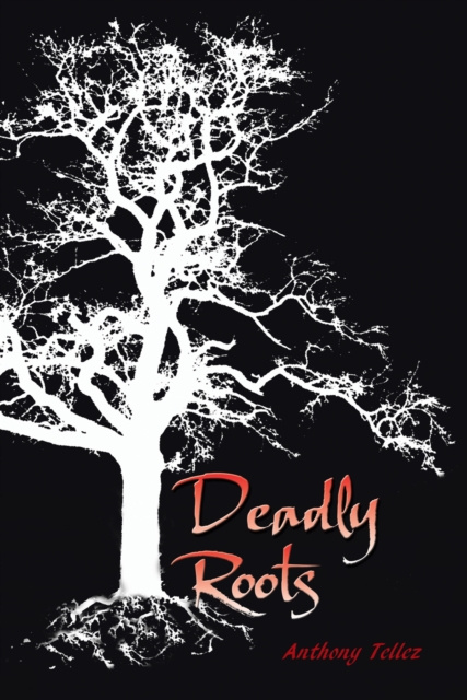 E-book Deadly Roots Anthony Tellez