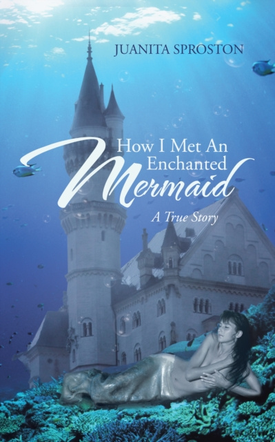 E-knjiga How I Met an Enchanted Mermaid Juanita Sproston