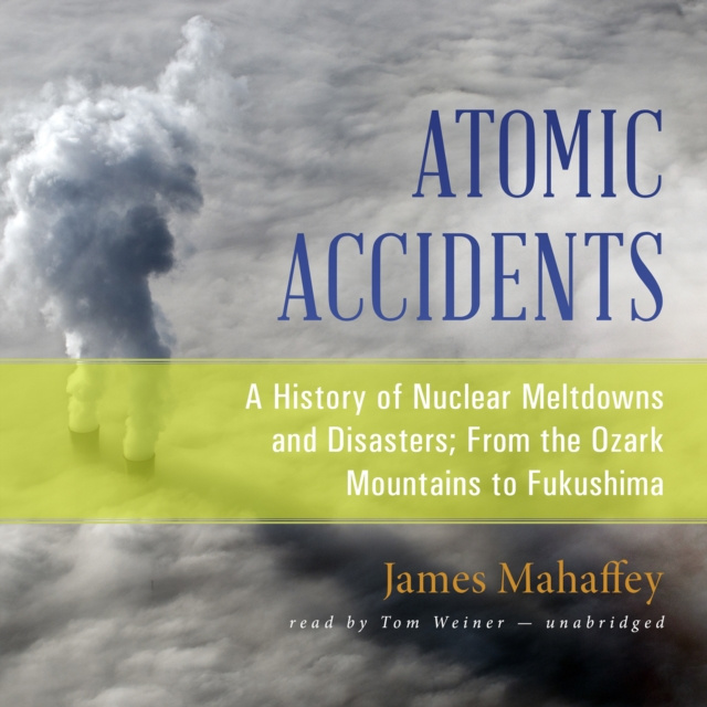 Audiobook Atomic Accidents James Mahaffey