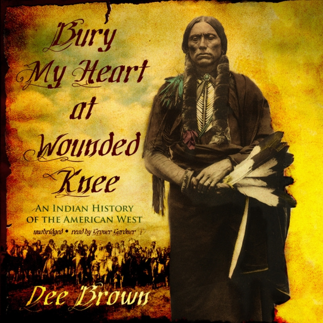 Audiolibro Bury My Heart at Wounded Knee Dee Brown