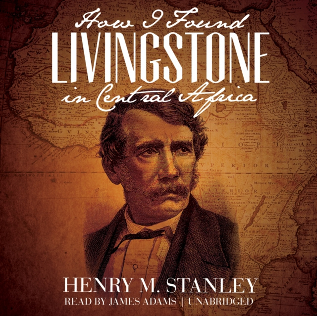 Аудиокнига How I Found Livingstone in Central Africa Henry M. Stanley