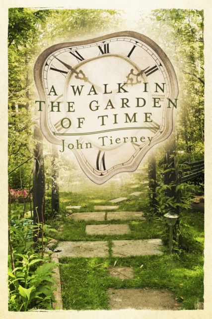 E-kniha Walk in the Garden of Time John Tierney