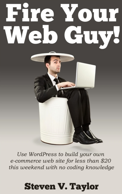 E-Book Fire Your Web Guy! Steven V. Taylor