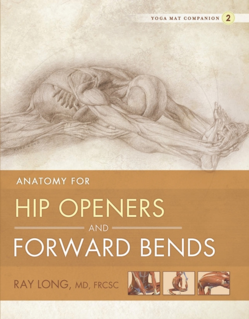 E-book Anatomy for Hip Openers and Forward Bends Ray Long MD FRCSC
