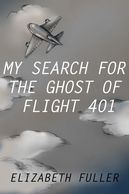 E-book My Search for the Ghost of Flight 401 Elizabeth Fuller