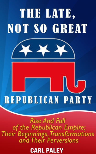 E-book Late, Not So Great, Republican Party: Carl Paley
