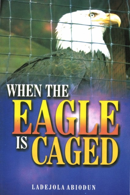 E-knjiga When The Eagle Is Caged Ladejola Abiodun