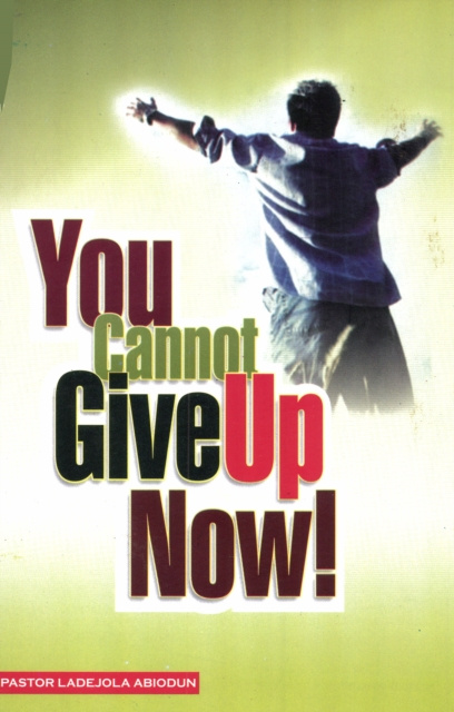 E-knjiga You Cannot Give Up Now Ladejola Abiodun