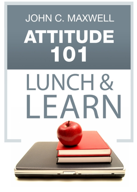 E-knjiga Attitude 101 Lunch & Learn John C. Maxwell