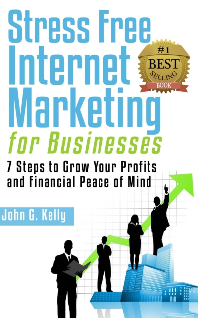 E-book Stress Free Internet Marketing for Businesses John G. Kelly