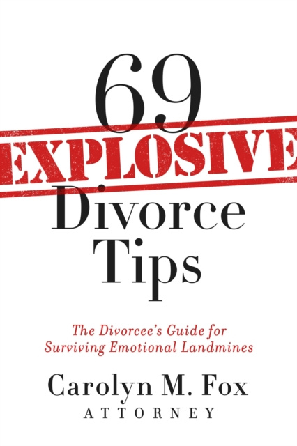 E-knjiga 69 Explosive Divorce Tips Attorney Carolyn M. Fox