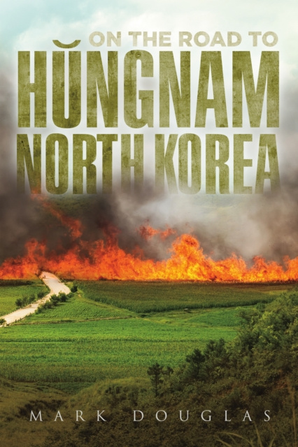 E-kniha On the Road to Hungnam, North Korea Mark Douglas