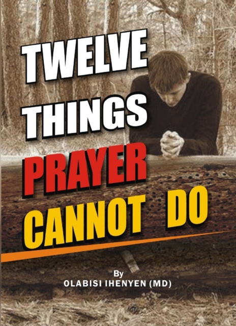 E-knjiga Twelve Things Prayer Cannot Do Olabisi Ihenyen