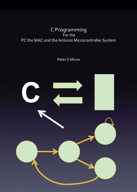 E-knjiga C Programming for the Pc the Mac and the Arduino Microcontroller System Peter D Minns