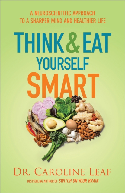 E-book Think and Eat Yourself Smart Dr. Caroline Leaf