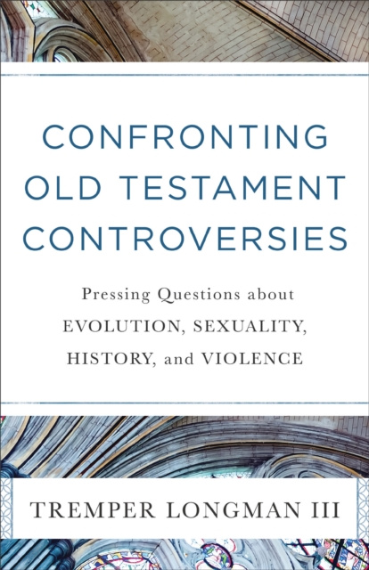 E-book Confronting Old Testament Controversies Tremper III Longman