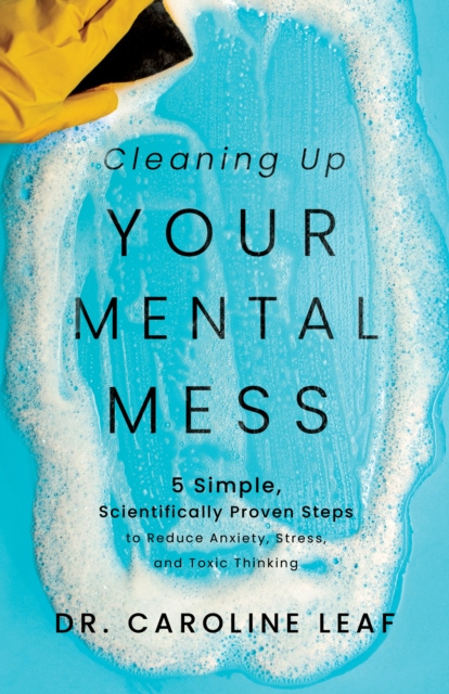 E-book Cleaning Up Your Mental Mess Dr. Caroline Leaf