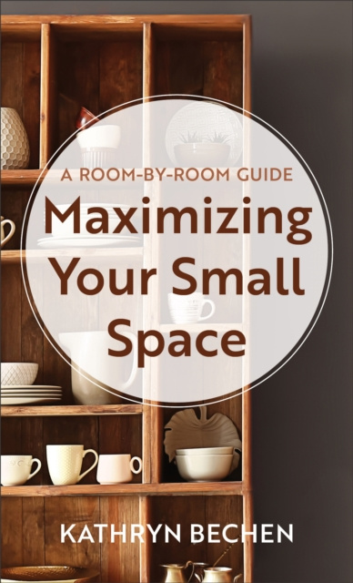 E-Book Maximizing Your Small Space Kathryn Bechen