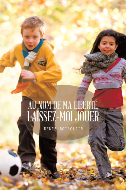 E-kniha Au Nom De Ma Liberte, Laissez-Moi Jouer Denis Boisclair