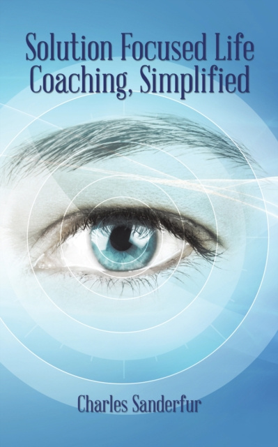E-knjiga Solution Focused Life Coaching, Simplified Charles Sanderfur