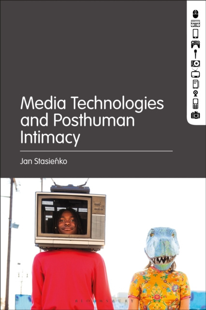 E-kniha Media Technologies and Posthuman Intimacy Stasienko Jan Stasienko