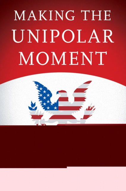 E-book Making the Unipolar Moment Hal Brands
