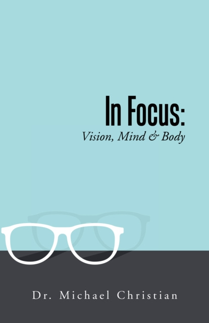 E-knjiga In Focus: Vision, Mind & Body Dr. Michael Christian