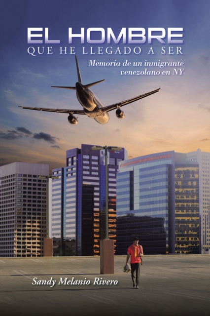 E-book El Hombre Que He Llegado a Ser Sandy Melanio Rivero