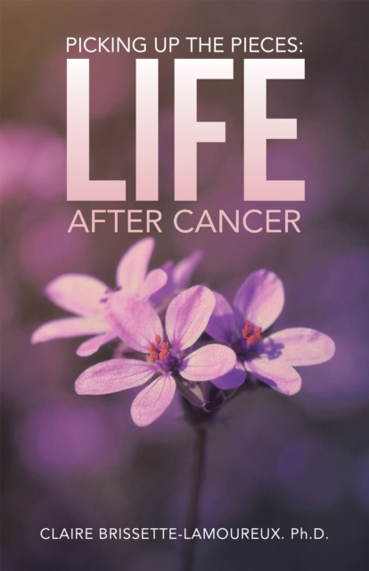 E-knjiga Picking up the Pieces: Life After Cancer Claire Brissette-Lamoureux Ph.D.