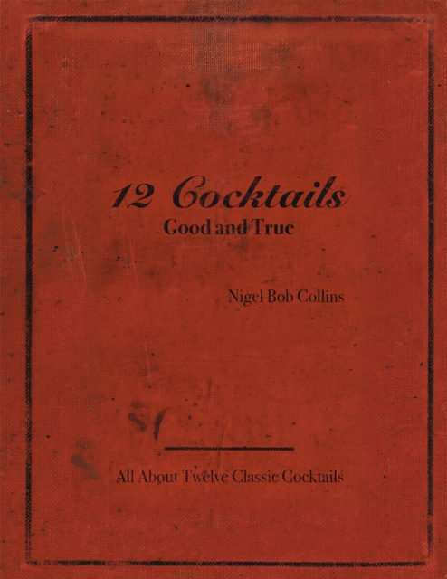 E-knjiga 12 Cocktails Good and True Nigel Bob Collins