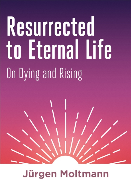 E-Book Resurrected to Eternal Life Jurgen Moltmann
