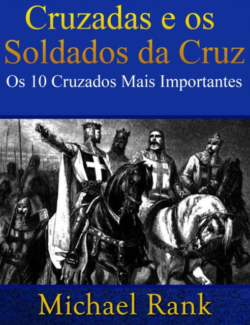 E-kniha Cruzadas e os Soldados da Cruz: Os 10 Cruzados Mais Importantes Michael Rank