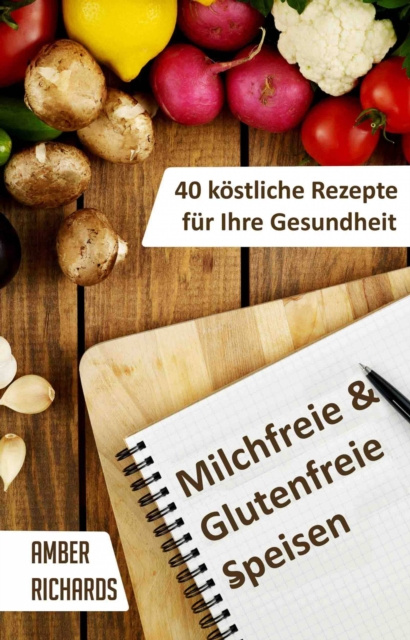 E-book Milchfreie & Glutenfreie Speisen: 40 kostliche Rezepte fur Ihre Gesundheit Amber Richards