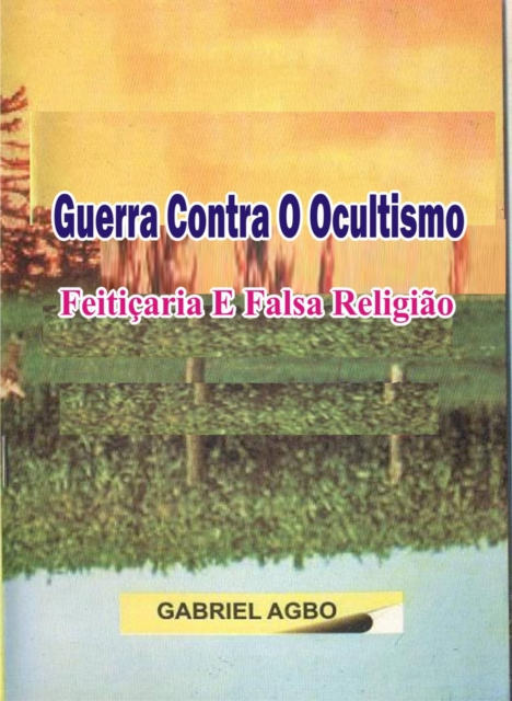 E-kniha Guerra Contra o Ocultismo, Feiticaria e Falsa Religiao Gabriel Agbo