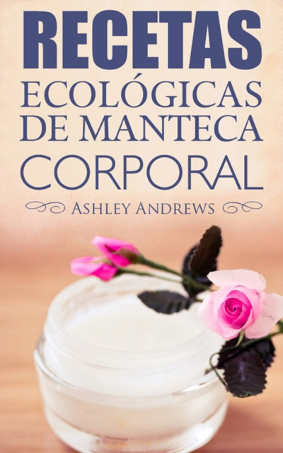 E-kniha Recetas Ecologicas De Manteca Corporal Ashley Andrews