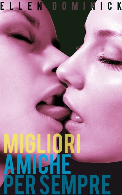 E-book Migliori amiche per sempre: la prima esperienza lesbo di una vergine Ellen Dominick