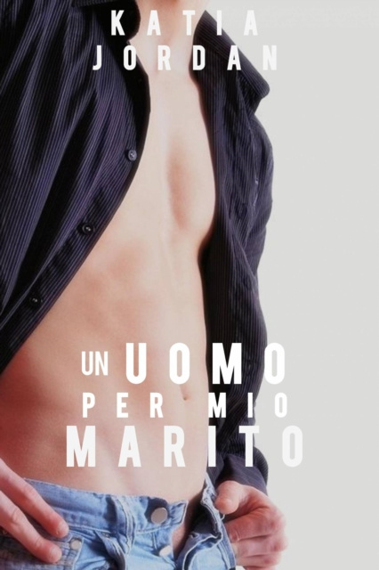 E-Book Un uomo per mio marito Katia Jordan