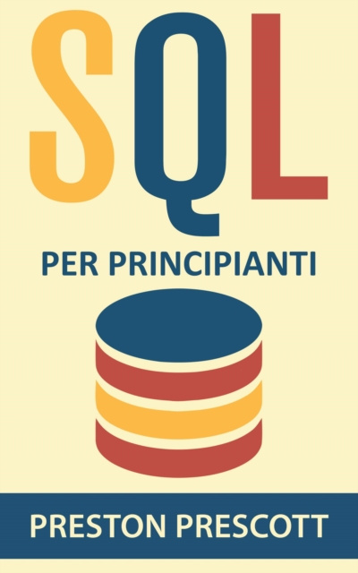 E-kniha SQL per principianti: imparate l'uso dei database Microsoft SQL Server, MySQL, PostgreSQL e Oracle Preston Prescott