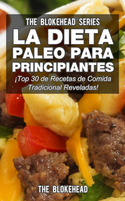 E-kniha La Dieta Paleo Para Principiantes !Top 30 de Recetas de Comida Tradicional Reveladas! The Blokehead