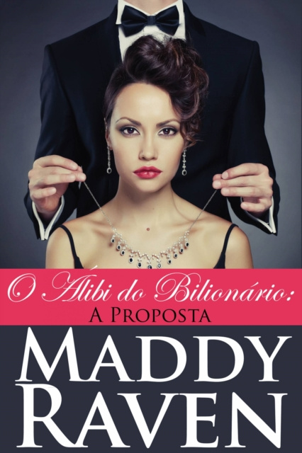 E-kniha O Alibi do Bilionario: A Proposta (O Alibi do Bilionario #1) Maddy Raven