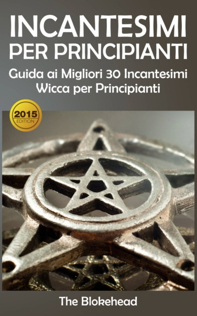 E-kniha Incantesimi Per Principianti : Guida ai Migliori 30 Incantesimi Wicca per Principianti The Blokehead